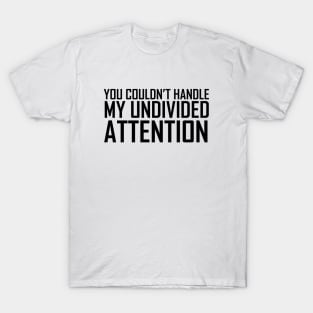 The Office You Couldn't Handle My Undivided Attention Black T-Shirt